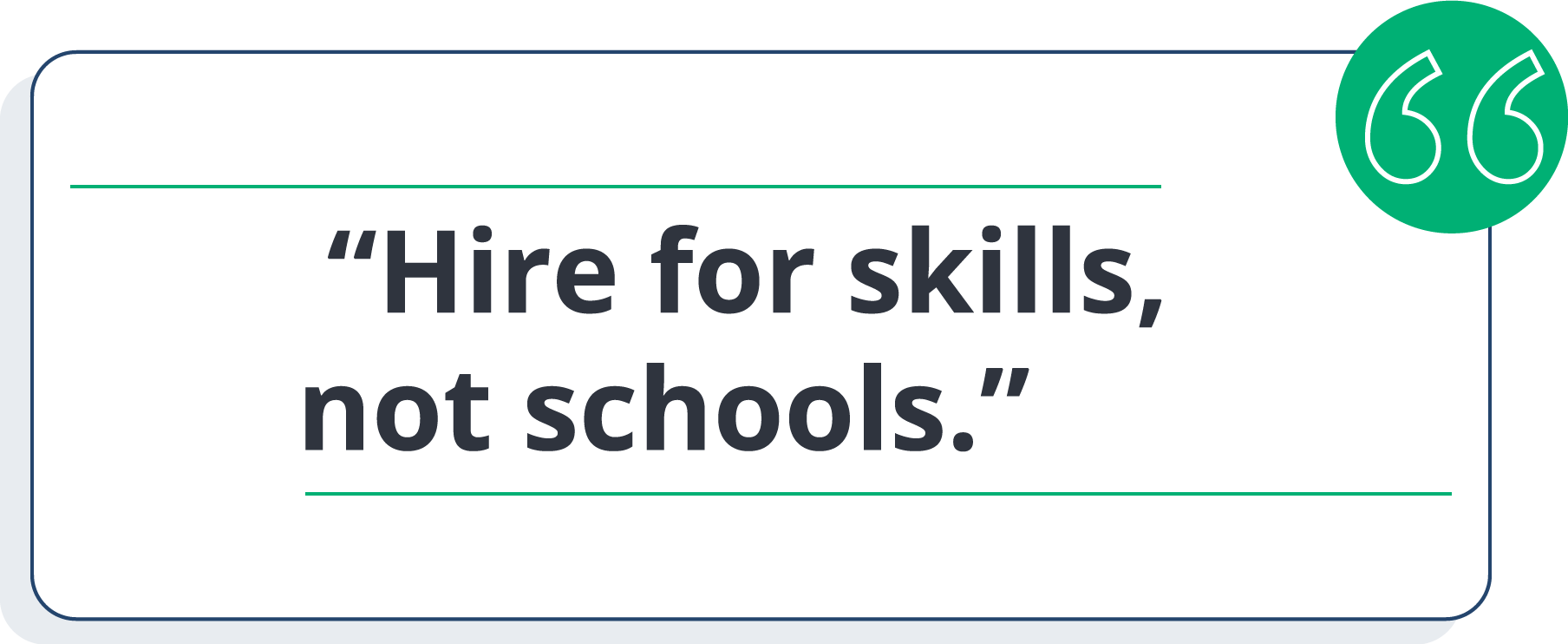 "Hire for skills, not schools"