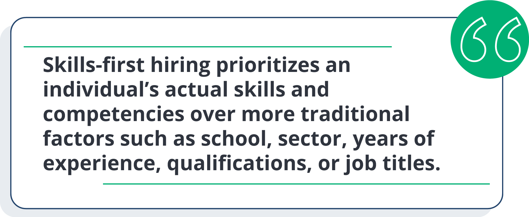 Skills-first hiring prioritizes an individual’s actual skills and competencies over more traditional factors such as school, sector, years of experience, qualifications, or job titles. 
